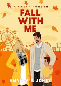 Fall With Me: A Sweet Single Dad Romcom