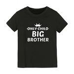 Boys Girls Only Child to Big Brother Sister Tees Toddler T Shirt Tops Sibling Clothes Outfit (Only Child to Big Brother 1-Black, 18-24 Months)