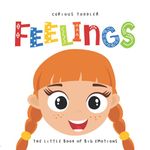 Curious Toddler FEELINGS The Little Book of Big Emotions: A Picture Book with Funny Faces for Toddlers and Preschool Children