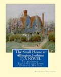 The Small House at Allington, By Anthony Trollope (volume 1) A NOVEL illustrated: Sir John Everett Millais, 1st Baronet,(8 June 1829 – 13 August 1896) was an English painter and illustrator.