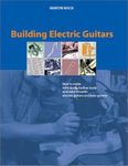 Building Electric Guitars: How to Make Solid-Body, Hollow-Body and Semi-Acoustic Electric Guitars and Bass Guitars by Martin Koch (1-Sep-2001) Paperback