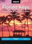 Moon Florida Keys: With Miami & the Everglades: Beach Getaways, Snorkeling & Diving, Wildlife