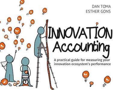 Innovation Accounting: A Practical Guide For Measuring Your Innovation Ecosystem's Performance