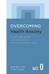 Overcoming Health Anxiety: A self-help guide using cognitive behavioural techniques (Overcoming Books)