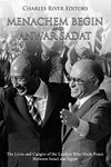 Menachem Begin and Anwar Sadat: The Lives and Careers of the Leaders Who Made Peace Between Israel and Egypt