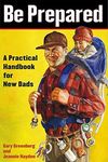 Be Prepared: A Practical Handbook for New Dads (A Gift for Dads)