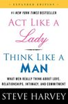 Act Like a Lady, Think Like a Man: What Men Really Think About Love, Relationships, Intimacy, and Commitment [Expanded Edition]