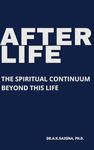 AFTERLIFE: THE SPIRITUAL CONTINUUM BEYOND THIS LIFE