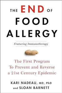 The End of Food Allergy: The First Program to Prevent and Reverse a 21st Century Epidemic