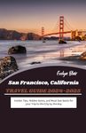 San Francisco Travel Guide 2024-2025: Insider Tips, Hidden Gems, and Must-See Spots for your Trip to the City by the Bay