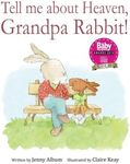 Tell Me About Heaven, Grandpa Rabbit!: A book to help children come to terms with losing someone special.