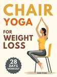 Chair Yoga for Weight Loss: 28-day workout program with illustrated poses to increase strength, flexibility, balance and lose weight. Includes music playlists for training and stress management.