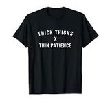 Thick thighs thin patience T-Shirt