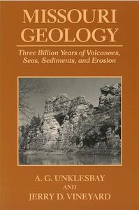 Missouri Geology: Three Billion Years of Volcanoes, Seas, Sediments, and Erosion