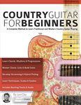 Country Guitar for Beginners: A Complete Method to Learn Traditional and Modern Country Guitar Playing