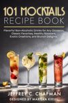 101 Mocktails Recipe Book: Flavorful Non-Alcoholic Drinks for Any Occasion. Classic Favorites, Healthy Boosters, Exotic Creations, and Brunch Delights. (Adulting Hard Books)