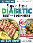 Super-Easy Diabetic Diet for Beginners: Balance Between Flavor and Health, Essential Recipes for Diabetes Management, Low-Carb, Low-Sugar Solutions for 2000 Days of Healthy, Delicious Meals