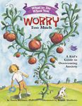 What to Do When You Worry Too Much: A Kid’s Guide to Overcoming Anxiety (What-to-Do Guides for Kids Series)