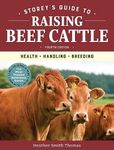 Storey's Guide to Raising Beef Cattle, 4th Edition: Health, Handling, Breeding