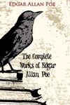 The Complete Works of Edgar Allan Poe: Master of Mystery and Macabre "Illustrated Edition"