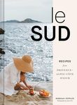 Le Sud: Recipes + Stories from Prov