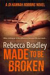 Made To Be Broken (Detective Hannah Robbins Crime Series Book 2)