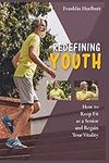 Redefining Youth: How to Keep Fit a