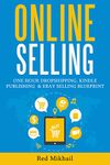 ONLINE SELLING (3 in 1 BUSINESS BOOK BUNDLE): ONE HOUR DROPSHIPPING, KINDLE PUBLISHING & EBAY SELLING BLUEPRINT