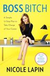 Boss Bitch: A Simple 12-Step Plan to Take Charge of Your Career