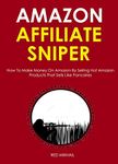 Amazon Affiliate Sniper 2016: How To Make Money On Amazon By Selling Hot Amazon Products That Sells Like Pancakes