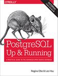 PostgreSQL – Up and Running 3e: A Practical Guide to the Advanced Open Source Database