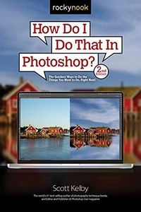 How Do I Do That In Photoshop?: The Quickest Ways to Do the Things You Want to Do, Right Now!: 2