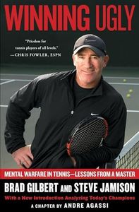 Winning Ugly: Mental Warfare in Tennis--Lessons from a Master