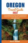 OREGON TRAVEL GUIDE: The Ultimate Oregon Adventure: The Complete First Timer Travel Companion for Exploring the Pacific Highway and Northwest's ... from Seatt (Ultimate Tour Travel Guide)