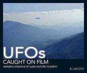 Ufos Caught on Film: Amazing Evidence of Alien Visitors to Earth