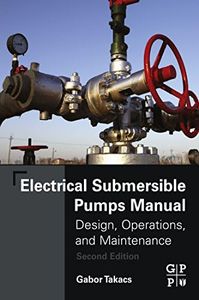 Electrical Submersible Pumps Manual: Design, Operations, and Maintenance