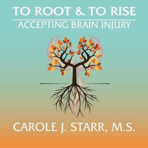 To Root & To Rise: Accepting Brain Injury