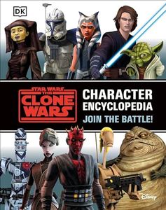 Star Wars The Clone Wars Character Encyclopedia: Join the battle!