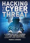 Hacking the Cyber Threat: A Cybersecurity Primer for Law-enforcement Leaders and Executives