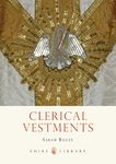 Clerical Vestments: Ceremonial Dress of the Church (Shire Library)