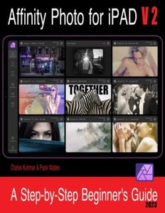 Affinity Photo for iPad - Version 2: A Step-by-Step Beginners Guide