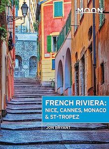 Moon French Riviera: Nice, Cannes, Saint-Tropez, and the Hidden Towns in Between (Travel Guide)