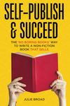 Self-Publish & Succeed: The No Boring Books Way to Writing a Non-Fiction Book that Sells