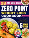 0 Point Weight Loss Cookbook: Ultimate Guide to Effortless and Guilt-Free Recipes for Sustainable Weight Loss. Includes 28-Day Meal Plan and Tips for a Healthier Lifestyle