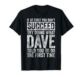 If At First You Don't Succeed Try Doing What Dave T-Shirt