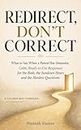 Redirect, Don't Correct: What to Say When a Parent Has Dementia: Calm, Ready-to-Use Responses for the Bath, the Sundown Hours and the Hardest Questions