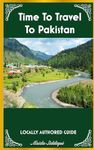 Time To Travel To Pakistan©: LOCALLY AUTHORED GUIDE