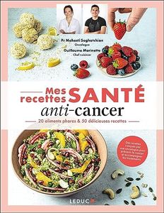Mes recettes santé : anti-cancer: 20 aliments phares & 50 délicieuses recettes
