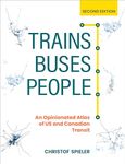 Trains, Buses, People, Second Edition: An Opinionated Atlas of US and Canadian Transit