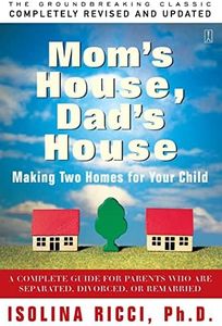 Mom's House, Dad's House: Making Two Homes for Your Child: A Complete Guide for Parents Who are Separated, Divorced, or Remarried
